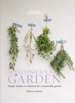 A Conscious Garden: Practical Projects and Recipes for Eco Living